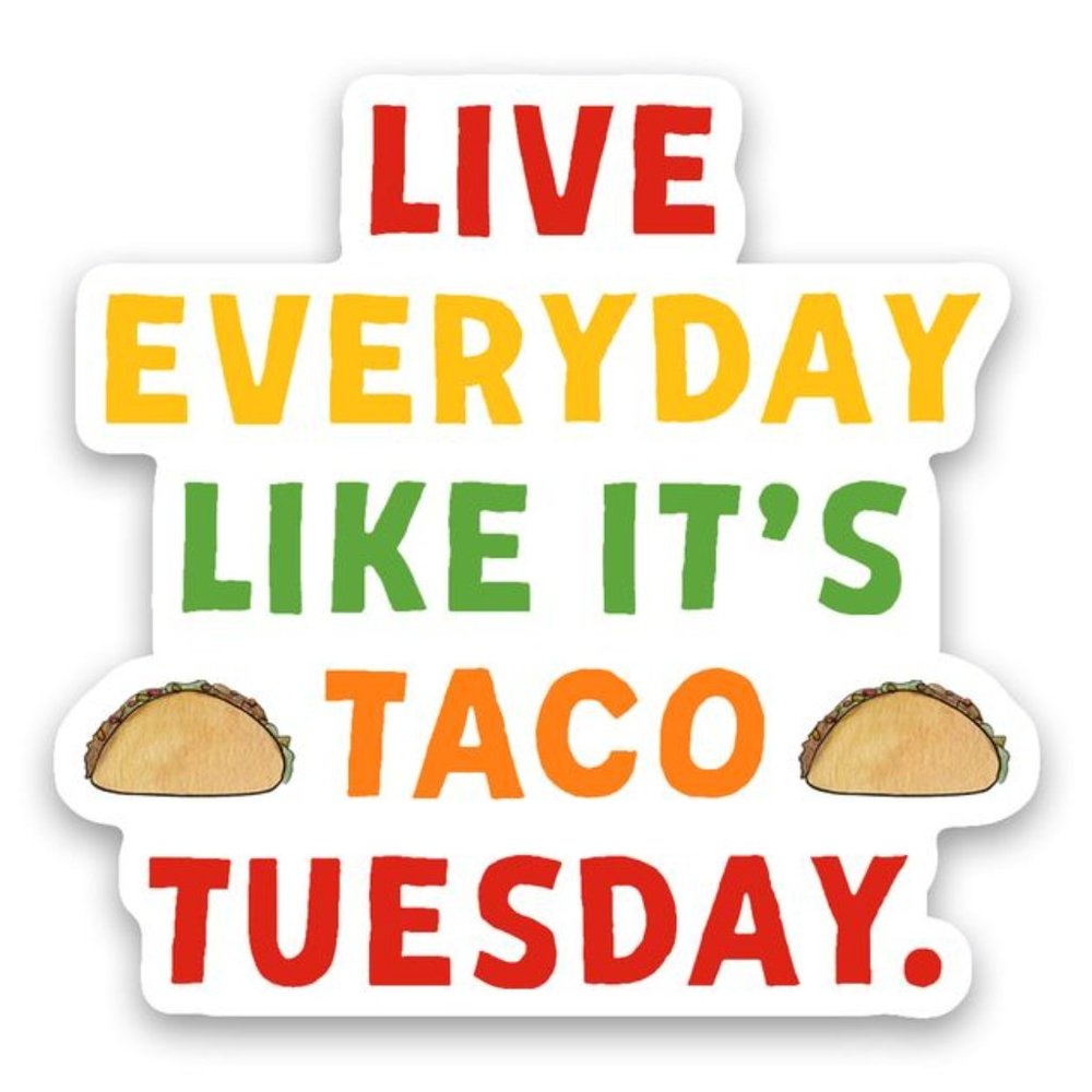 "Live Everyday like it's Taco Tuesday" Sticker